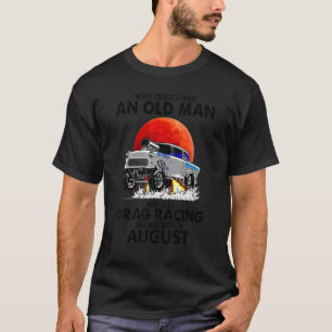 Camiseta Velho Que Adora Corrida De Arrasto E Nascer Em Aug