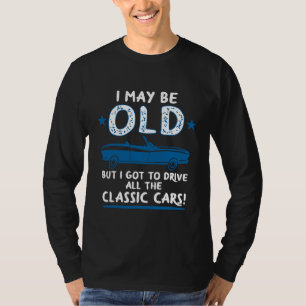 Camiseta Velho tem que dirigir carros clássicos Oldtimer