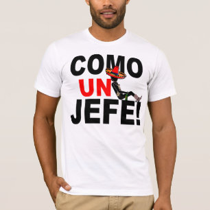 CAMISETA VEM O UN JEFE: COMO UM CHEFE!