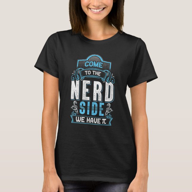 Camiseta Venha Ao Nerd Do Dia Pi Da Matemática (Frente)