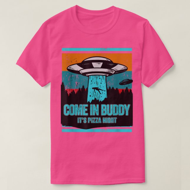 Camiseta Venha Para Buddy, É Pizza Noite Engraçado Pizza Lo (Frente do Design)