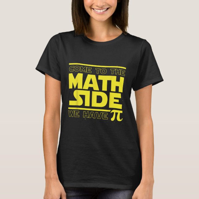 Camiseta Venha Para o Lado da Matemática Nós Temos Pi Dia d (Frente)