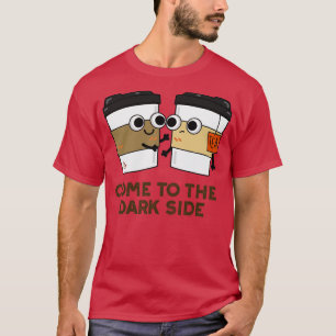 Camiseta Venha Para O Lado Escuro Café Tea Pun 1