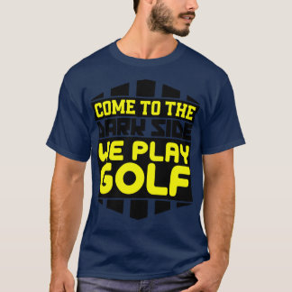 Camiseta Venha para o lado negro que jogamos golfe