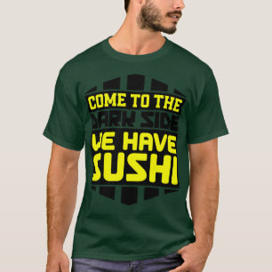 Camiseta Venha para o lado negro temos sushi