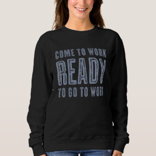 Camiseta Venha Trabalhar Pronto Para Ir Trabalhar 7