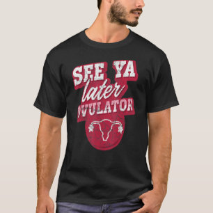 Camiseta Ver Ya Posteriormente Ovulator Hysterectomy Surger