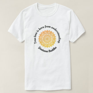 Camiseta "Verdadeiro Amor..."Citação do Amor de Buda