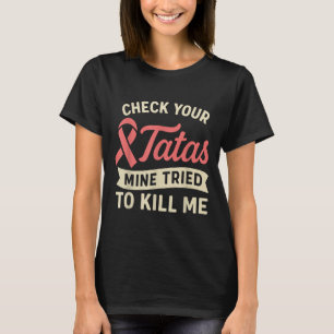 Camiseta Verifique se meu câncer de mama tentou me matar 1