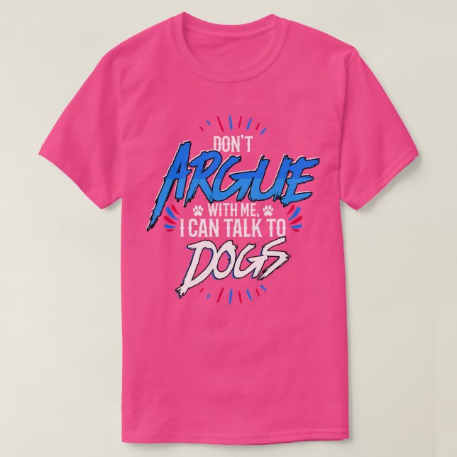 Camiseta Vet Dont Argumenta Comigo Posso Falar Com Cães (Frente do Design)