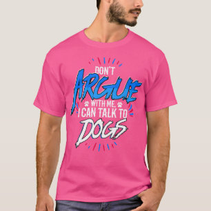 Camiseta Vet Dont Argumenta Comigo Posso Falar Com Cães