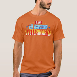 Camiseta Vet I Am A Veterinarian