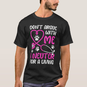 Camiseta Vet Tech Life Don't Argue Comigo I Neuter for Liv