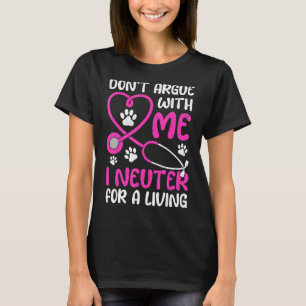 Camiseta Vet Tech Life Don't Argue Comigo I Neuter for Liv