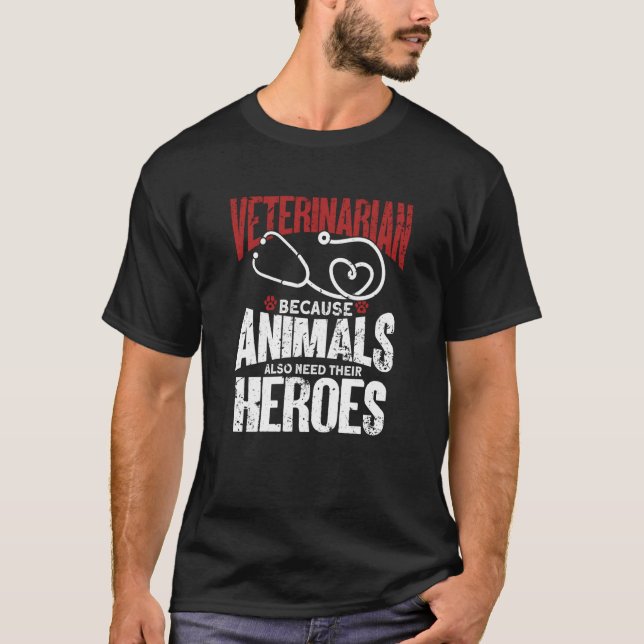 Camiseta Veterinarian Because Animals Also Need Their Heroe (Frente)