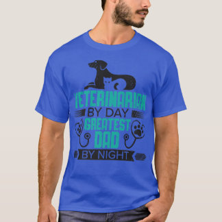 Camiseta Veterinarian By Day Greatest Dad By Night Vet Tech