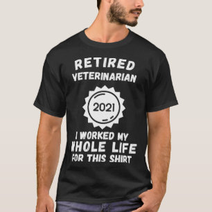 Camiseta Veterinário Aposentado 2021 Eu Trabalhei Toda A Mi