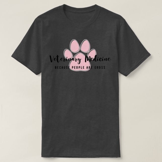 Camiseta Veterinary Medicine because people are gross (Frente do Design)
