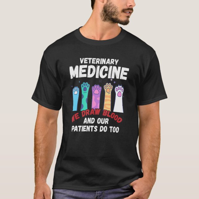 Camiseta Veterinary Medicine We Draw Blood Our Patients Do  (Frente)