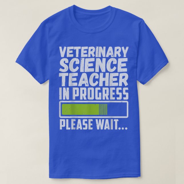 Camiseta Veterinary Science Teacher In Progress Please Wait (Frente do Design)