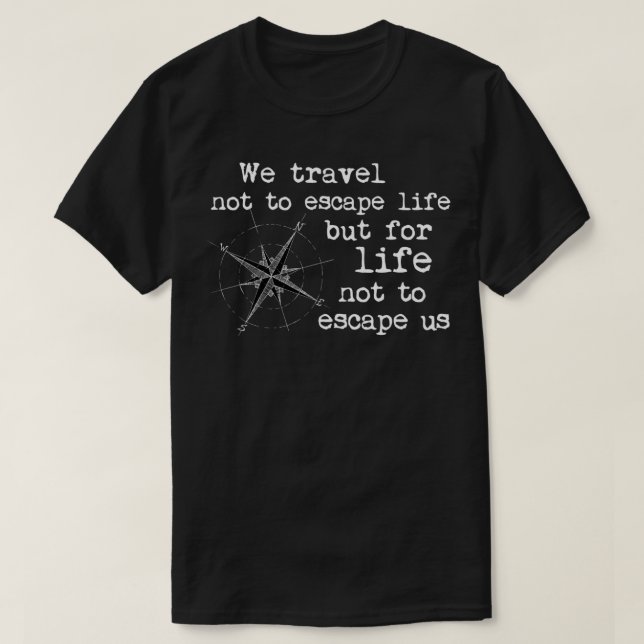 Camiseta Viagem, por acaso, não podemos escapar da vida, ma (Frente do Design)