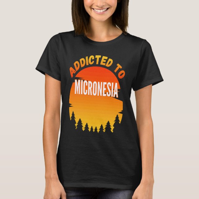 Camiseta Viciado em Nascer de Micronésia na Micronésia (Frente)