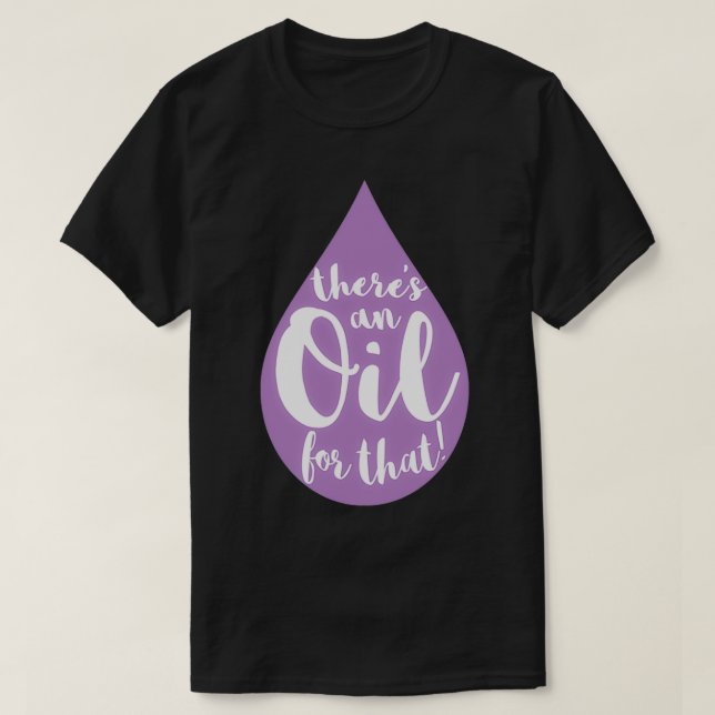 Camiseta Vida do óleo Há um óleo para aquele Doterra que é  (Frente do Design)