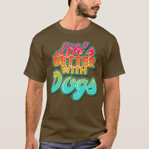 Camiseta Vida melhor com os cães Perfeito presente para a m