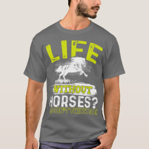 Camiseta Vida sem Cavalos Eu não acho que é tão Horrível Ri