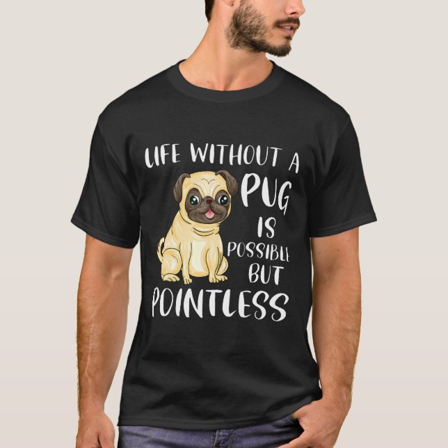 Camiseta Vida Sem Um Pug é Possível Mas Inútil Engraçado (Frente)