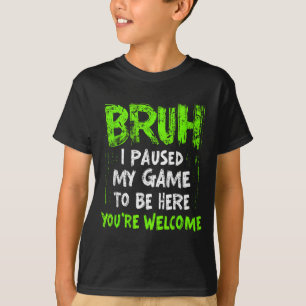 Camiseta Vídeo Engraçado de Gamer Bruh Eu Pausei Meu Jogo G