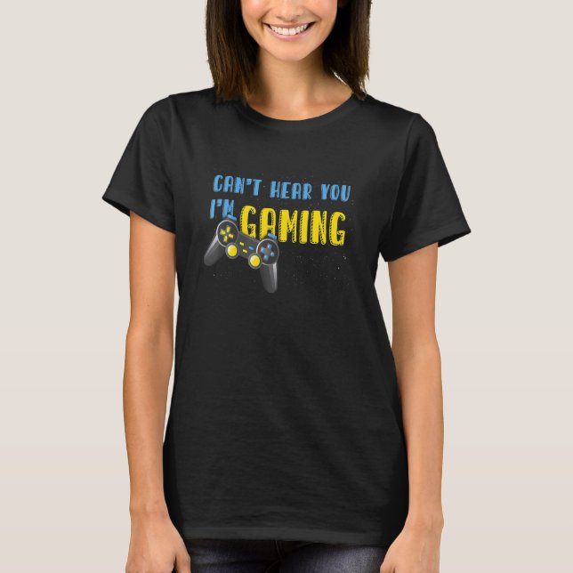Camiseta Video Games Controller   Can't Hear You I'm Gaming (Frente)