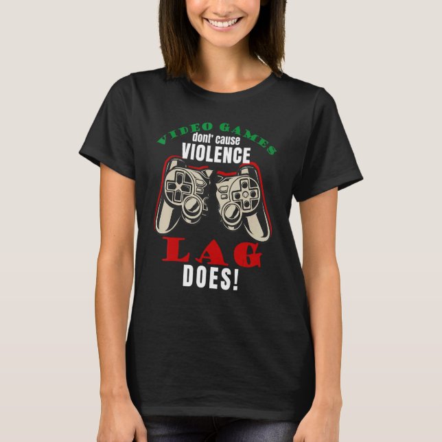 Camiseta Video Games Don't Cause Violence Lag Does Gaming M (Frente)