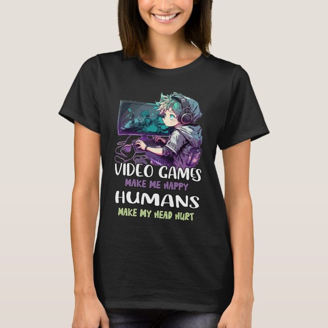 Camiseta Video Games Make Me Happy Humans Make My Head Hurt (Frente)