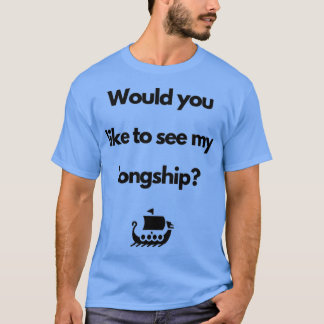 Camiseta VikingWould you like to see my longship