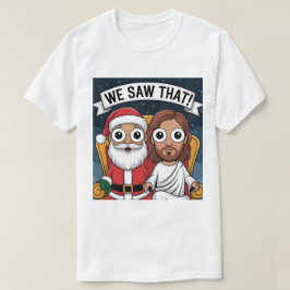 Camiseta VIMOS ISSO! Papais noeis e Jesus estão sempre assi