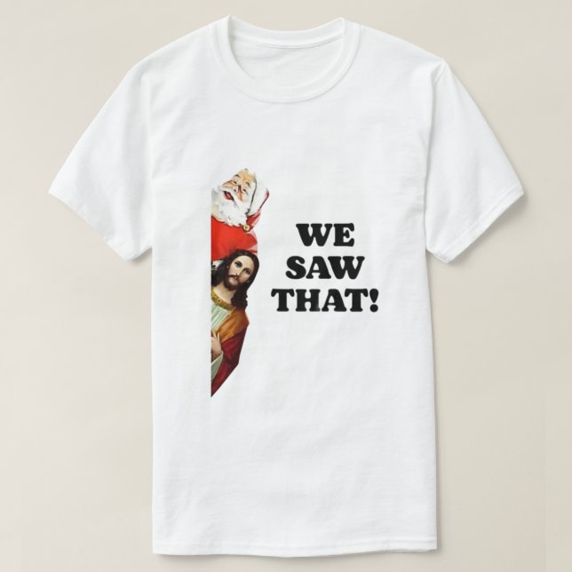 Camiseta VIMOS ISSO! Papais noeis e Jesus estão sempre assi (Frente do Design)