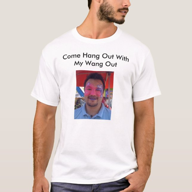 Camiseta Vindo pendure para fora com meu Wang para fora (Frente)