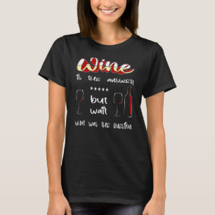 Camiseta Vinho é a resposta, mas espera, qual era a pergunt