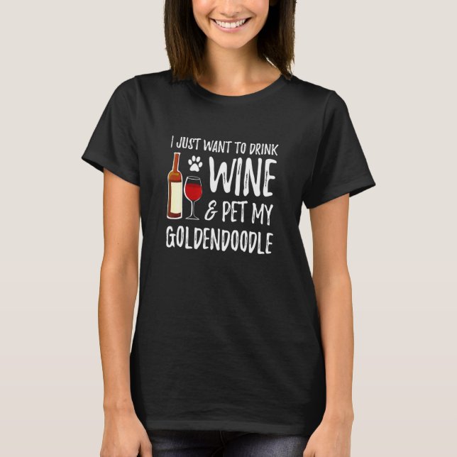Camiseta Vinho e Goldendoodle Eu Só Quero Beber Vinho E (Frente)