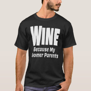 Camiseta Vinho Engraçado Porque Meus Pais Boomer Mãe Pai Al