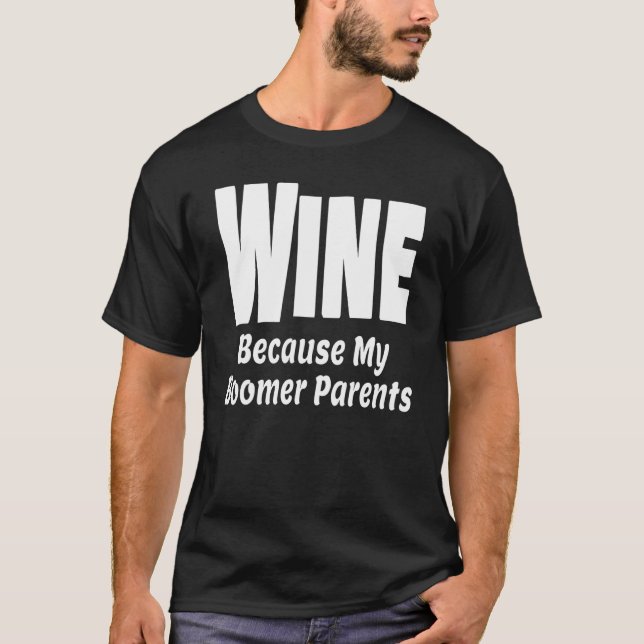 Camiseta Vinho Engraçado Porque Meus Pais Boomer Mãe Pai Al (Frente)