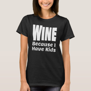 Camiseta Vinho Engraçado Porque Tenho Crianças Pai Mãe Pai 