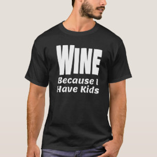 Camiseta Vinho Engraçado Porque Tenho Crianças Pai Mãe Pai