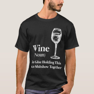 Camiseta Vinho (Noun) A Cola Que Mantém Este Shitshow De 20