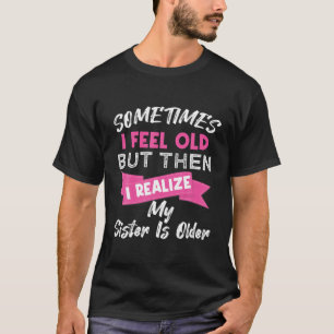 Camiseta Vintage Às Vezes Sinto-Me Velho, Mas Depois Perceb