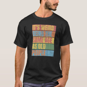 Camiseta Vintage É estranho ter a mesma idade das pessoas v
