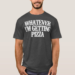 Camiseta Vintage Engraçado Seja O Que For Pegar Pizza Sarcá