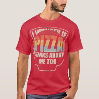 Camiseta Vintage, Eu Me Pergunto Se Pizza Acha Que Eu Sou M