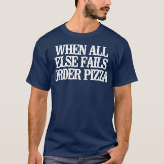 Camiseta Vintage Funny When All Else Fails Order Pizza T-Sh